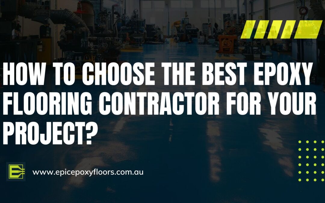 Epoxy Flooring Contractor Sydney;  How to Choose the Best Company for Your Project