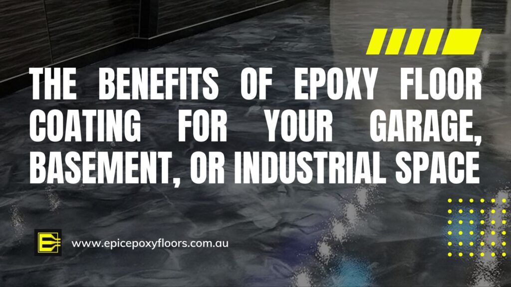 The Benefits of Epoxy Floor Coating for Your Garage, Basement, or Industrial Space