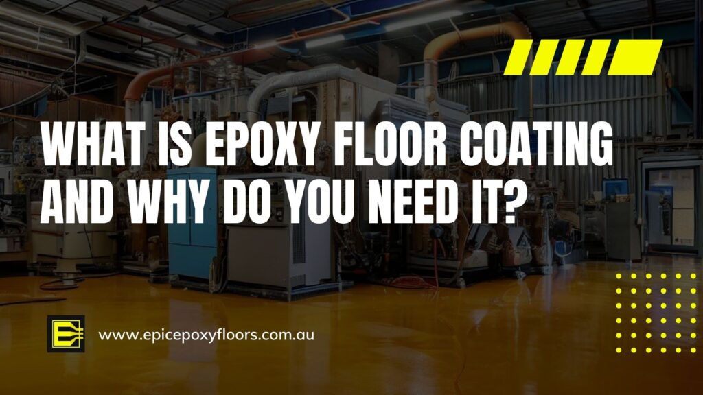 What is Epoxy Floor Coating and Why Do You Need It